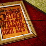 5 Easy Steps to Wreck Your Life