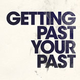 Getting Past Your Past