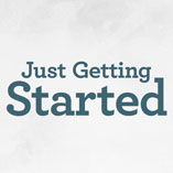 Just Getting Started