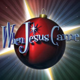 When Jesus Came